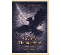 The Cryptid Chronicles: Cry of the Thunderbird: Book 3