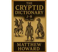 The Cryptid Dictionary J-R: Volume Two