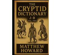 The Cryptid Dictionary J-R: Volume Two