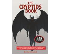 The Cryptids Book: Legends From Around The World An Introduction To The Mysterious, The Strange & The Unknown 135 Cryptids Featured