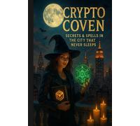 The Crypto Coven: Secrets & Spells in the City That Never Sleeps