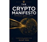 The Crypto Manifesto: A Blueprint For A Sovereign Future