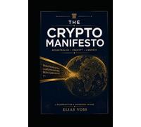 The Crypto Manifesto: A Blueprint For A Sovereign Future