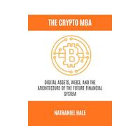 The Crypto MBA: Digital Assets, Web3, and the Architecture of the Future Financial System