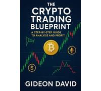 THE CRYPTO TRADING BLUEPRINT: A Step-by-Step Guide to Analysis and Profit