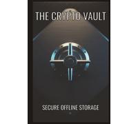 The Crypto Vault: Secure Offline Storage: Seed Phrase & Password Logbook for Cryptocurrency Assets | Hardware Wallet Backup Journal for Bitcoin, Ethereum & Altcoins