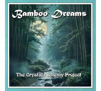 The Crystal Alchemy Project - Bamboo Dreams CD by The Crystal Alchemy Project