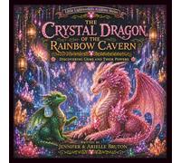 The Crystal Dragon Of The Rainbow Cavern: Discovering Gems And Their Powers