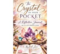 The Crystal In Your Pocket: A Reflective Journal with Affirmations