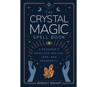 The Crystal Magic Spell Book: A Beginner's Guide For Healing, Love, and Prosperity: 2