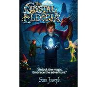 The Crystal of Eldoria: Unlock The Magic, Embrace The Adventure | Children's High Fantasy Story Novel