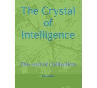 The Crystal of Intelligence: The end of civilization