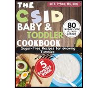 THE CSID BABY AND TODDLER COOKBOOK: Sugar-Free Recipes for Growing Tummies