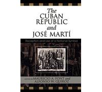 The Cuban Republic and Jose Marti: Reception and Use of a National Symbol (Bildner Western Hemisphere Studies)