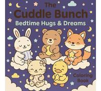 The Cuddle Bunch: Bedtime Hugs & Dreams - A Cozy and Adorable Animal Coloring Book for Kids | Full of simple to color drawings, cute characters and ... Dreamy scenes with adorable forest friends