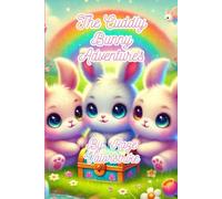 The Cuddly Bunny Adventures: A Magical Tale of Friendship, Courage, and Hopping into the Unknown
