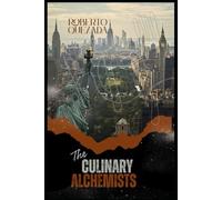 THE CULINARY ALCHEMISTS: The Chefs Who Transformed Cooking into Art