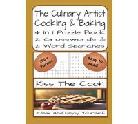 The Culinary Artist 4 In 1 Cooking And Baking Crossword And Word Search: Cooking And Baking-Themed 4 In 1 Crossword And Word Find Puzzles | 460 Pages ... Adults, Culinary Lovers And Puzzle Fans