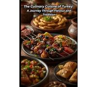 The Culinary Cuisine of Turkey: A Journey Through Flavour and Tradition