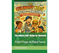 The Culinary Kids’ Recipe for Awesome: From Flops to Food Fame