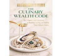 The Culinary Wealth Code: The 7-Figure Chef’s Blueprint for Building Wealth Beyond the Kitchen