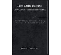 The Culp Effect: Larry Culp and the Reinvention of GE: “From $140 Billion Debt to Three Thriving Companies-The Story of Culp’s Vision”