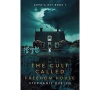 The Cult Called Freedom House: Sophia Rey Book 1
