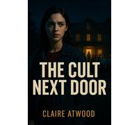 The Cult Next Door: A Gripping Dark Academia Psychological Thriller of Cults, Control, and the Cost of Belonging: She joined to rescue her roommate. She stayed because it felt like home.