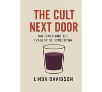The Cult Next Door: Jim Jones and the Tragedy of Jonestown