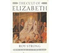 The Cult of Elizabeth: Elizabethan Portraiture and Pageantry