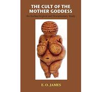 E O James The Cult of the Mother Goddess (Tascabile)