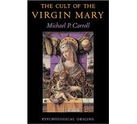 The Cult of the Virgin Mary: Psychological Origins