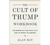 The Cult Of Trump Workbook: The Making Of A Political Cult And It's Impact On American