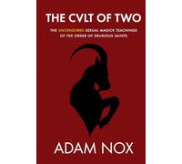The Cult of Two: The uncensored sexual magick teachings of the order of delirious saints