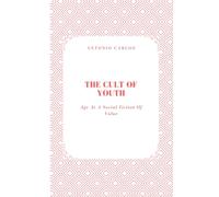 The Cult of Youth: Age As A Social Fiction Of Value