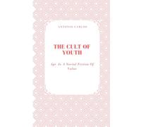 The Cult of Youth: Age As A Social Fiction Of Value