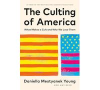 The Culting of America: What Makes a Cult and Why We Love Them