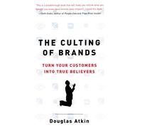 The Culting of Brands: Turn Your Customers into True Believers