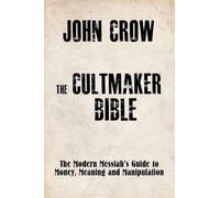 The Cultmaker Bible: The Modern Messiah's Guide to Money, Meaning and Manipulation