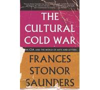 [The Cultural Cold War: The CIA and the World of Arts and Letters] [By: Saunders, Frances Stonor] [November, 2013]