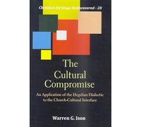 The Cultural Compromise : An Application of the Hegelian Dialectic to the Church-Cultural Interface