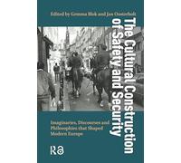The Cultural Construction of Safety and Security: Imaginaries, Discourses and Philosophies that Shaped Modern Europe