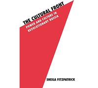The Cultural Front: Power and Culture in Revolutionary Russia