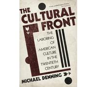 The Cultural Front: The Laboring of American Culture in the Twentieth Century -