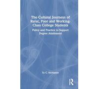 The Cultural Journeys of Rural, Poor and Working-Class College Students: Policy and Practice to Support Degree Attainment