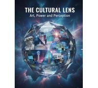 The Cultural Lens: Art, Power, And Perception
