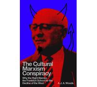 The Cultural Marxism Conspiracy: Why the Right Blames the Frankfurt School for the Decline of the West