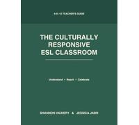 The Culturally Responsive ESL Classroom: Understanding Students' Cultures and Reaching English Language Learners with 20 Ready-to-Use Activities