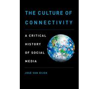 The Culture of Connectivity: A Critical History of Social Media [Lingua inglese]