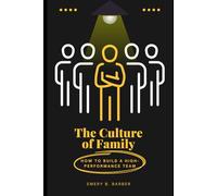 The Culture of Family: How to Build a High-Performance Team